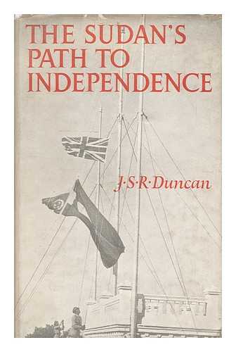 DUNCAN, JOHN SPENSER RITCHIE - The Sudan's Path to Independence / John Spenser Ritchie Duncan ; ...with a Foreword by Sir Knox Helm