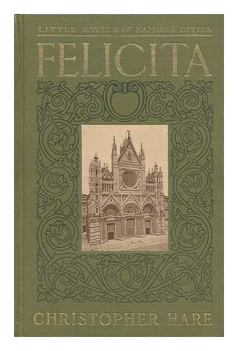 HARE, CHRISTOPHER, PSEUD. [I.E. MARIAN ANDREWS.] - Felicita : a romance of old Siena