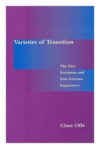 OFFE, CLAUS - Varieties of Transition. the East European and East German Experience