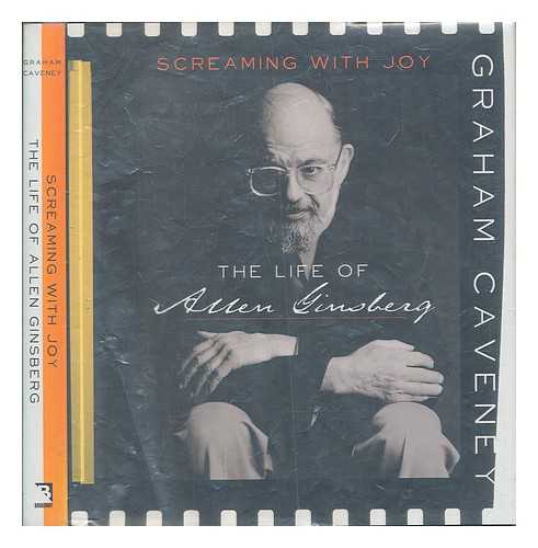 CAVENEY, GRAHAM - Screaming with Joy : the Life of Allen Ginsberg / Graham Caveney