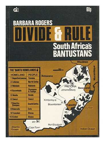 ROGERS, BARBARA (1945-) - Divide & Rule : South Africa's Bantustans