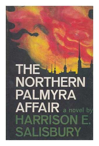 SALISBURY, HARRISON E. (HARRISON EVANS) (1908-1993) - The Northern Palmyra Affair