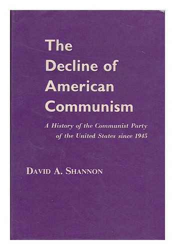 Shannon, David A. - The Decline of American Communism : a History of the Communist Party of the United States Since 1945