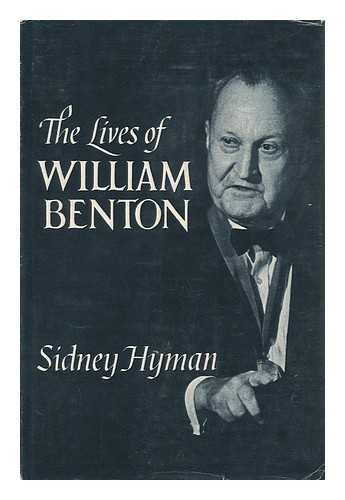 HYMAN, SIDNEY - The Lives of William Benton