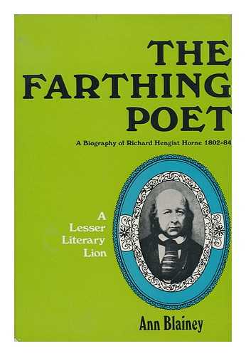 BLAINEY, ANN (1935-) - The Farthing Poet: a Biography of Richard Hengist Horne, 1802-84; a Lesser Literary Lion