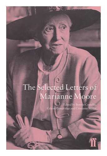 MOORE, MARIANNE - The Selected Letters of Marianne Moore / Bonnie Costello, General Editor ; Celeste Goodridge and Cristanne Miller, Associate Editors