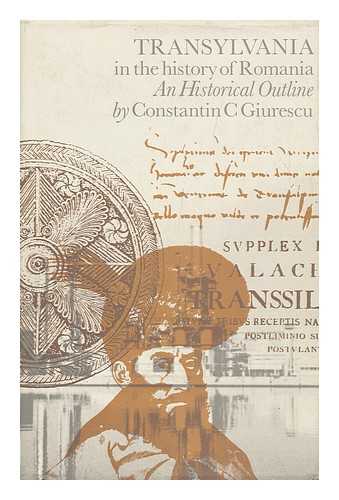 GIURESCU, CONSTANTIN C. (1901-) - Transylvania in the History of Romania: an Historical Outline, by Constantin C. Giurescu. [Translated from the Romanian]