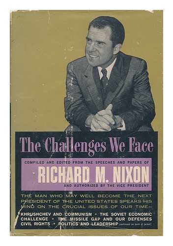 NIXON, RICHARD MILHOUS (1913-1994) - The Challenges We Face, Edited and Compiled from the Speeches and Papers of Richard M. Nixon [By Members of the Editorial Staff of the McGraw-Hill Book Company