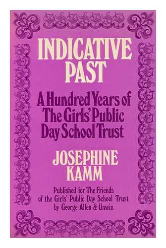 KAMM, JOSEPHINE - Indicative Past: a Hundred Years of the Girls' Public Day School Trust; Foreword by Dame Kitty Anderson