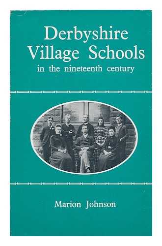 JOHNSON, MARION - Derbyshire Village Schools in the Nineteenth Century