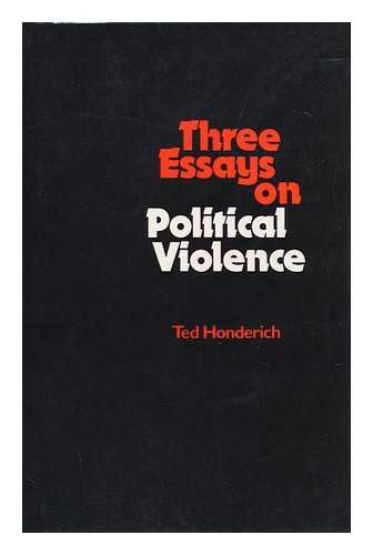 HONDERICH, TED - Three Essays on Political Violence / Ted Honderich