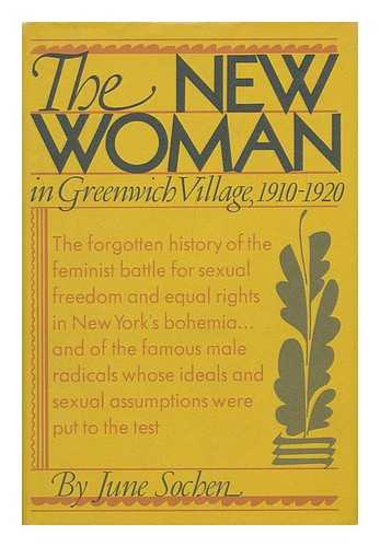 SOCHEN, JUNE (1937-) - The New Woman; Feminism in Greenwich Village, 1910-1920