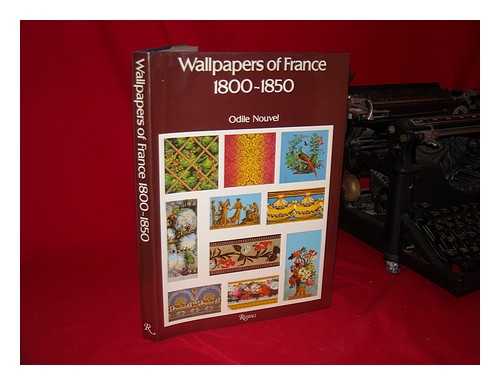 NOUVEL, ODILE - Wallpapers of France, 1800-1850 / Odile Nouvel ; with an Introduction by Jean-Pierre Seguin ; Translated by Margaret Timmers