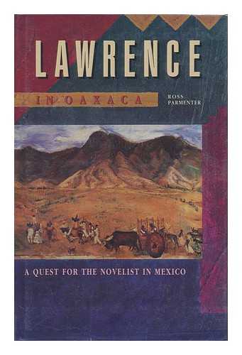 PARMENTER, ROSS - Lawrence in Oaxaca : a Quest for the Novelist in Mexico / Ross Parmenter