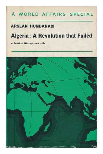 HUMBARACI, ARSLAN (1921-) - Algeria: a Revolution That Failed; a Political History Since 1954