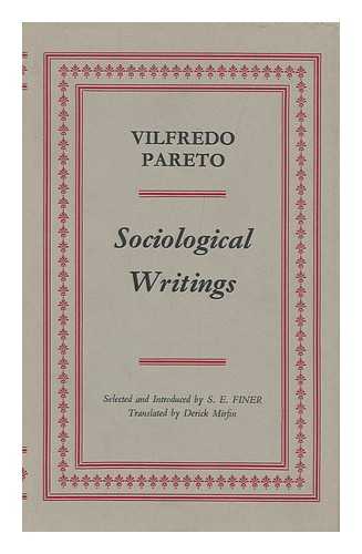 PARETO, VILFREDO (1848-1923) - Sociological Writings; Selected and Introduced by S. E. Finer, Translated by Derick Mirfin