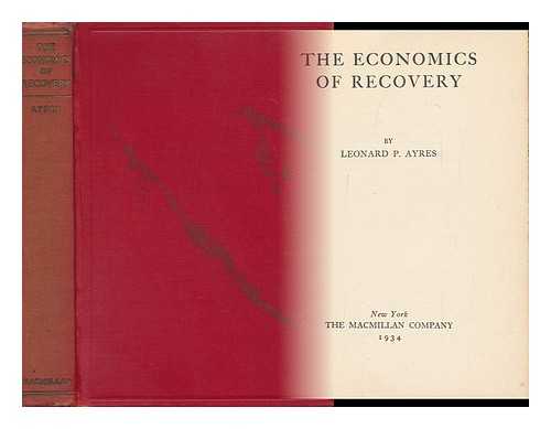 AYRES, LEONARD PORTER (1879-1946) - The Economics of Recovery