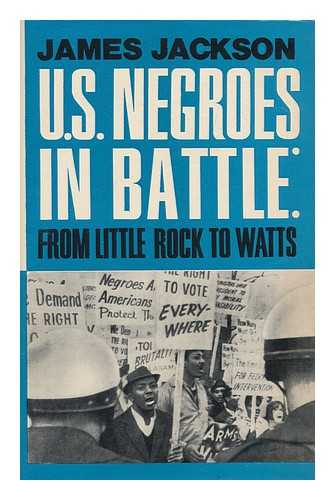 JACKSON, JAMES E. (1914-2007) - U. S. Negroes in Battle: from Little Rock to Watts; a Diary of Events, 1957-1965 [By] James Jackson