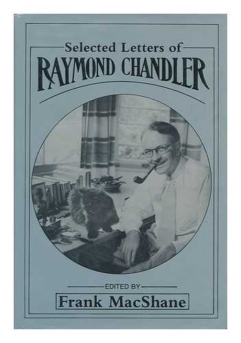 CHANDLER, RAYMOND - Selected Letters of Raymond Chandler / Edited by Frank Macshane