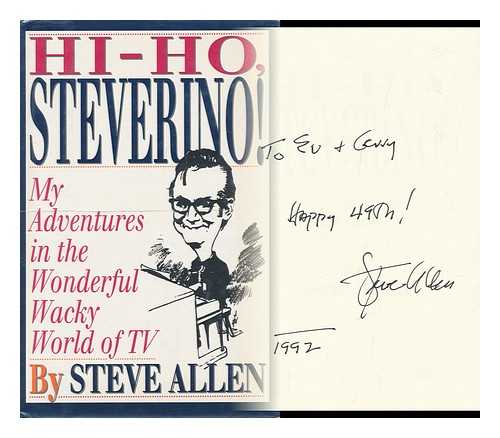 ALLEN, STEVE - Hi-Ho, Steverino! : My Adventures in the Wonderful Wacky World of TV