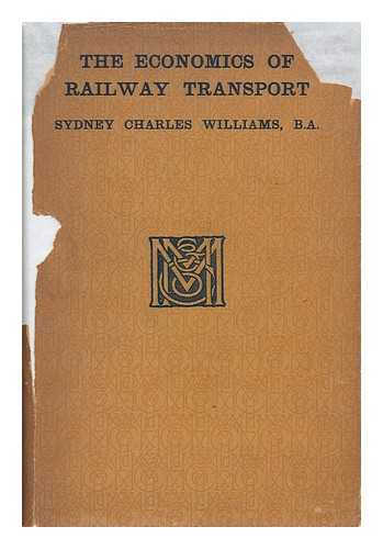 STUART-WILLIAMS, CHARLES, SIR (1876-) - The Economics of Railway Transport