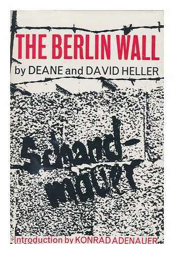 HELLER, DEANE FONS (1924-). HELLER, DAVID (1922-) - The Berlin Wall, by Deane and David Heller