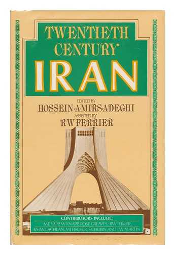 AMIRSADEGHI, HOSSEIN. FERRIER, R. W. (RONALD W. ) - Twentieth Century Iran / Edited by Hossein Amirsadeghi ; Assisted by R. W. Ferrier ; Introd. by Sir Denis Wright