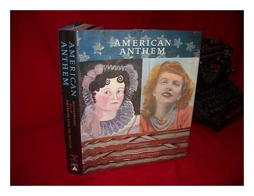 AMERICAN FOLK ART MUSEUM - American Anthem : Masterworks from the American Folk Art Museum / Stacy C. Hollander with Brooke Davis Anderson, Exhibition Cocurators ; Essay and Entries by Stacy C. Hollander, Principal Author... Essay and Entries by Brooke Davis Anderson ; Foreward and Entries by Gerard C. Wertkin ; with Contributions by Lee Kogan.. (Et Al. )