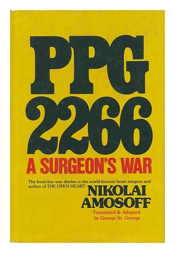 AMOSOV, NIKOLAI MIKHAILOVICH - PPG-2266 : a Surgeon's War / Nikolai Amosoff ; Translated & Adapted by George St. George