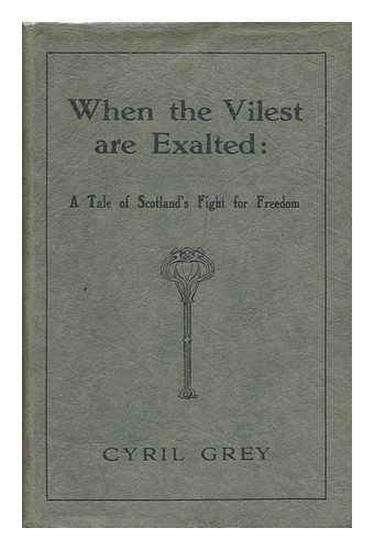 GREY, CYRIL - When the Vilest Are Exalted