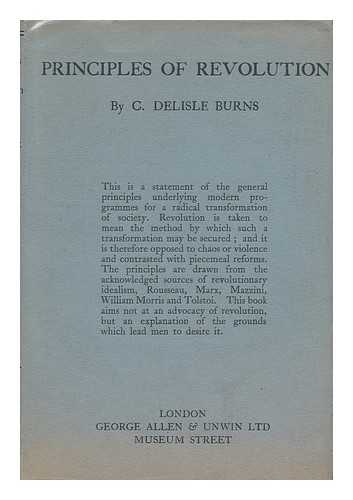 BURNS, CECIL DELISLE (1879-1942) - The Principles of Revolution : a Study in Ideals