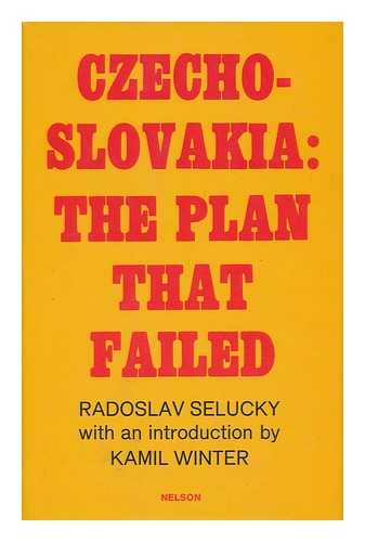 SELUCKY, RADOSLAV - Czechoslovakia: the Plan That Failed [Translated from the German by Derek Viney]; with an Introduction by Kamil Winter
