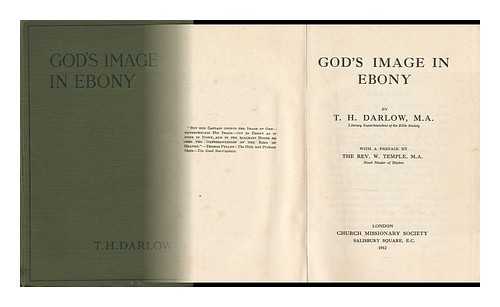 DARLOW, THOMAS HERBERT - God's Image in Ebony ... with a Preface by the Rev. W. Temple