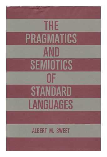 SWEET, ALBERT M. - The Pragmatics and Semiotics of Standard Languages / Albert M. Sweet