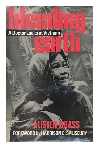 BRASS, ALISTER - Bleeding Earth; a Doctor Looks At Vietnam [By] Alister Brass. Foreword by Harrison E. Salisbury