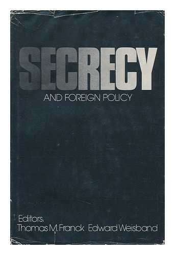 FRANCK, THOMAS M.. EDWARD WEISBAND - Secrecy and Foreign Policy, Edited by Thomas M. Franck and Edward Weisband