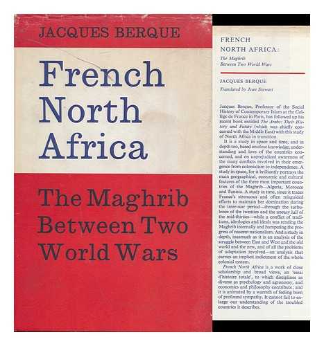 BERQUE, JACQUES - French North Africa : the Maghrib between Two World Wars / Translated by Jean Stewart