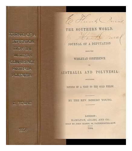 YOUNG, ROBERT (1796-1865) - The Southern World. Journal of a Deputation from the Wesleyan Conference to Australia and Polynesia : Including Notices of a Visit Tio the Gold Fields