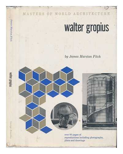 FITCH, JAMES MARSTON - Walter Gropius