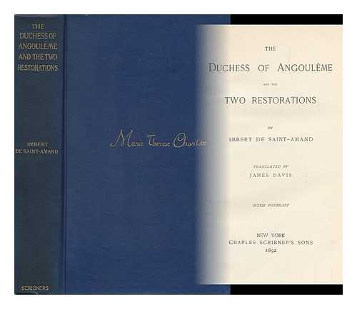 IMBERT DE SAINT-AMAND (1834-1900) - The Duchess of Angoulme and the Two Restorations, by Imbert De Saint-Amand; Tr. by James Davis