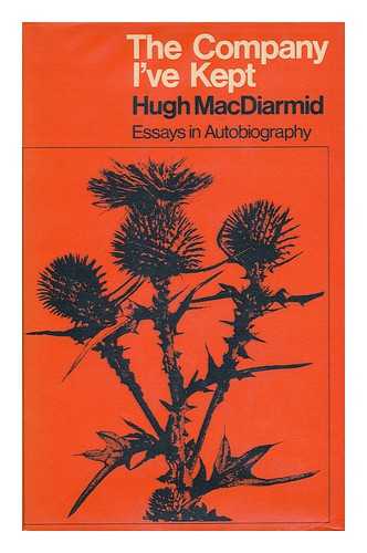 MACDIARMID, HUGH (1892-1978). (PSUED: OF CHRISTOPHER MURRAY GRIEVE) - The Company I'Ve Kept / Hugh MacDiarmid (Christopher Murray Grieve)