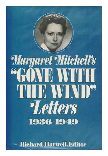 MITCHELL, MARGARET (1900-1949). RICHARD HARWELL (ED. ) - Margaret Mitchell's Gone with the Wind Letters, 1936-1949 / Edited by Richard Harwell