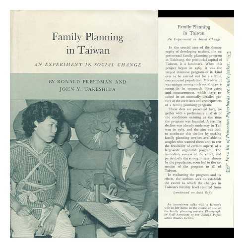 FREEDMAN, RONALD - Family Planning in Taiwan; an Experiment in Social Change, by Ronald Freedman and John Y. Takeshita. with Contributions by L. P. Chow [And Others]