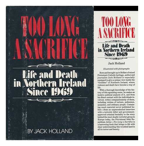 HOLLAND, JACK - Too Long a Sacrifice : Life and Death in Northern Ireland Since 1969 / Jack Holland
