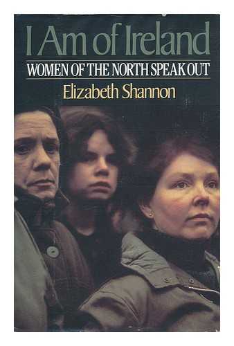 Shannon, Elizabeth - I Am of Ireland : Women of the North Speak out / Elizabeth Shannon