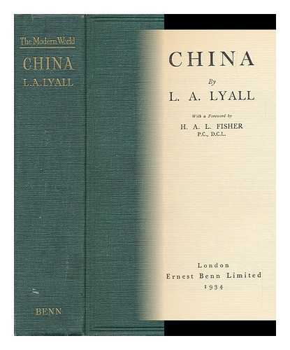 LYALL, LEONARD ARTHUR - China, by L. A. Lyall; with a Foreword by H. A. L. Fisher