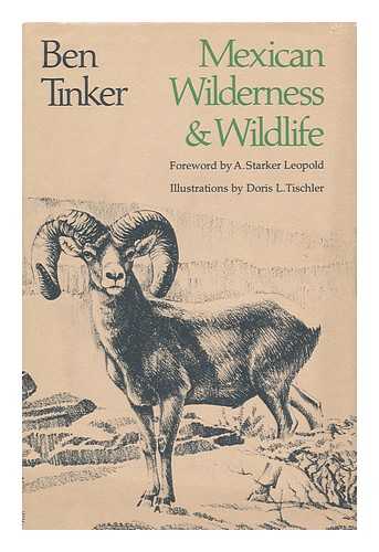 TINKER, BEN - Mexican Wilderness & Wildlife / Ben Tinker ; Foreword by A. Starker Leopold ; Ill. by Doris L. Tischler