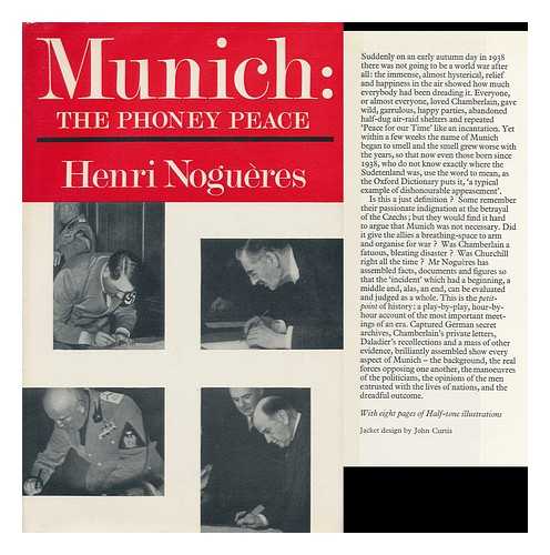 NOGUERES, HENRI - Munich, or the Phoney Peace / Henri Nogueres ; Translated from the French by Patrick O'Brian