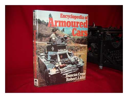 CROW, DUNCAN. ROBERT J. ICKS - Encyclopedia of Armoured Cars and Half-Tracks / [By] Duncan Crow and Robert J. Icks