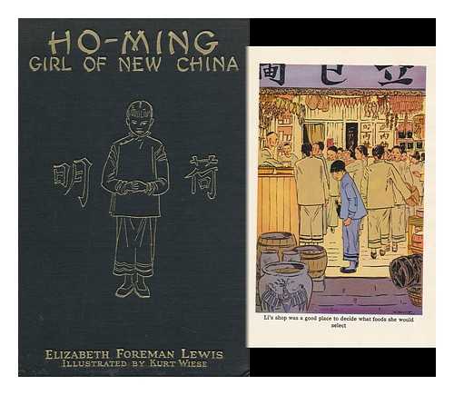 LEWIS, ELIZABETH FOREMAN - Ho-Ming, Girl of New China, by Elizabeth Lewis ... Illustrated by Kurt Wiese